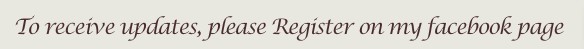 To receive updates, please register on my facebook page: 